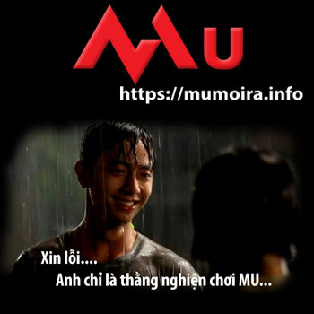 Mumoira.io - xin lỗi anh chỉ là thằng nghiện chơi Mu - Mu Mới Ra